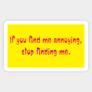 If you find me annoying Magnet